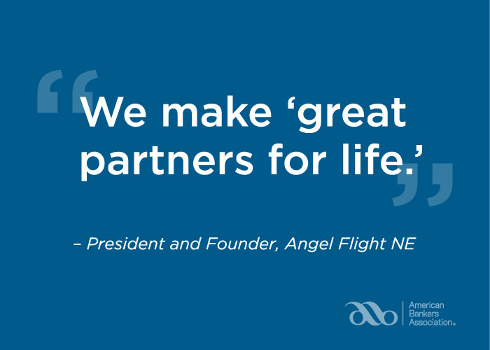 Quote: "We make 'great partners for life.'" President and Founder, Angel Flight NE